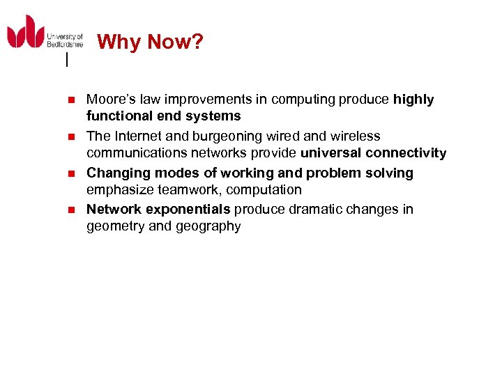 Why Now? n n Moore’s law improvements in computing produce highly functional end systems