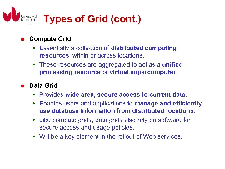 Types of Grid (cont. ) n Compute Grid Essentially a collection of distributed computing