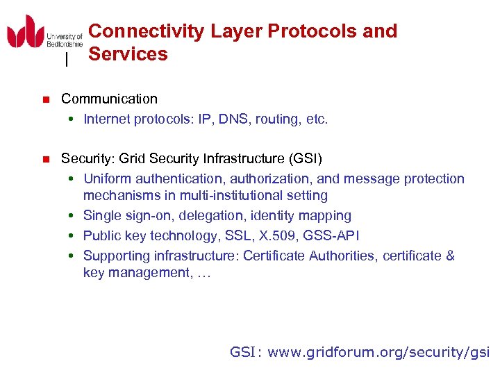 Connectivity Layer Protocols and Services n Communication Internet protocols: IP, DNS, routing, etc. n