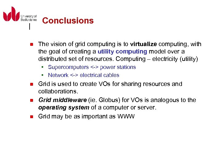 Conclusions n The vision of grid computing is to virtualize computing, with the goal