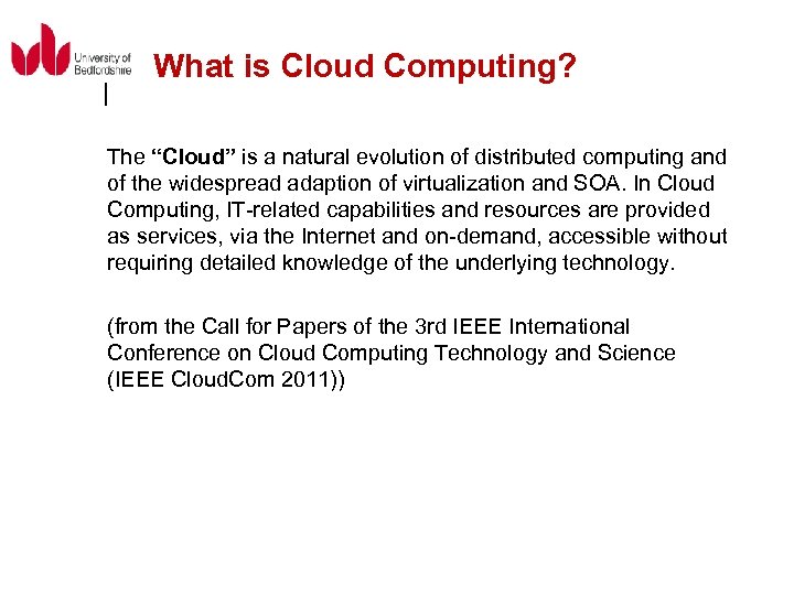 What is Cloud Computing? The “Cloud” is a natural evolution of distributed computing and