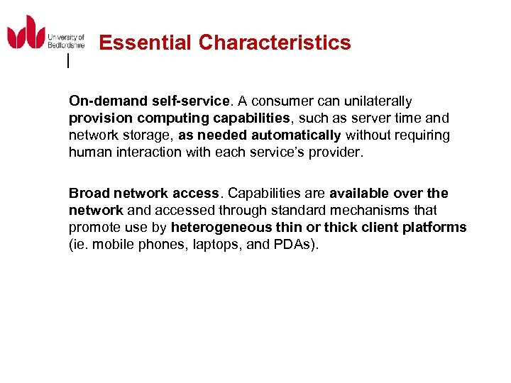 Essential Characteristics On-demand self-service. A consumer can unilaterally provision computing capabilities, such as server