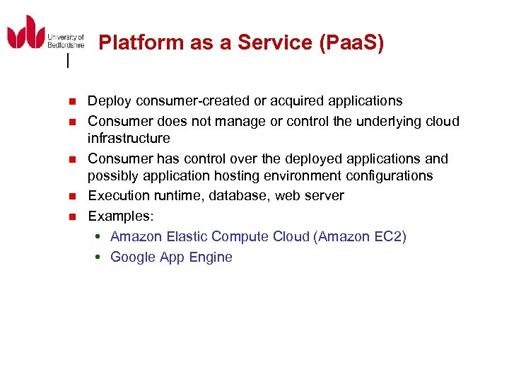Platform as a Service (Paa. S) n n n Deploy consumer-created or acquired applications