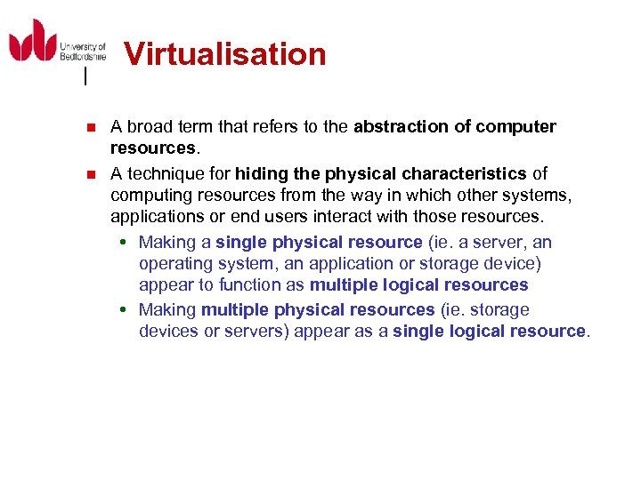 Virtualisation n n A broad term that refers to the abstraction of computer resources.