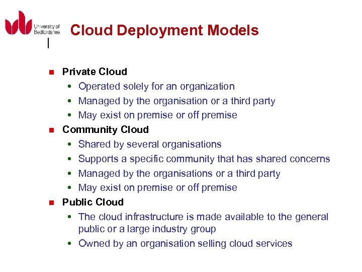 Cloud Deployment Models n n n Private Cloud Operated solely for an organization Managed