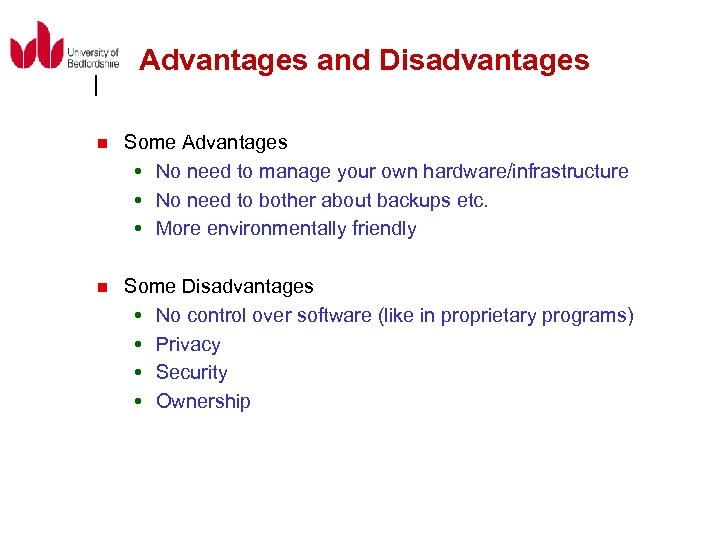 Advantages and Disadvantages n Some Advantages No need to manage your own hardware/infrastructure No