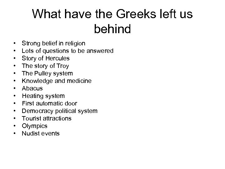 What have the Greeks left us behind • • • • Strong belief in