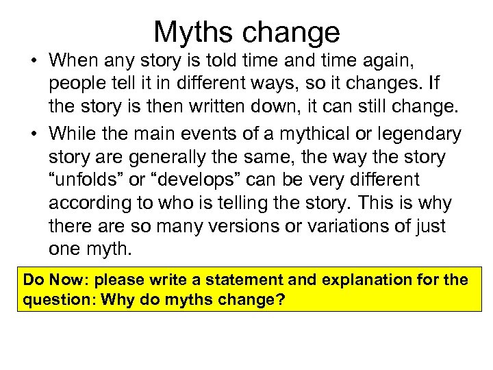 Myths change • When any story is told time and time again, people tell