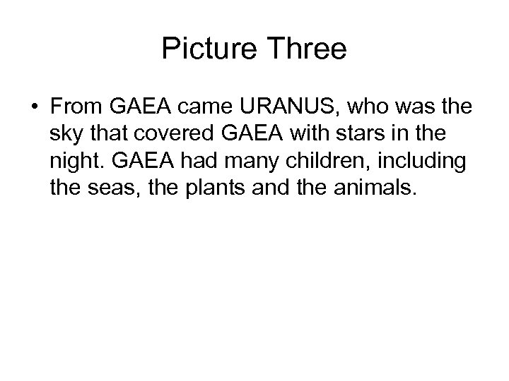 Picture Three • From GAEA came URANUS, who was the sky that covered GAEA