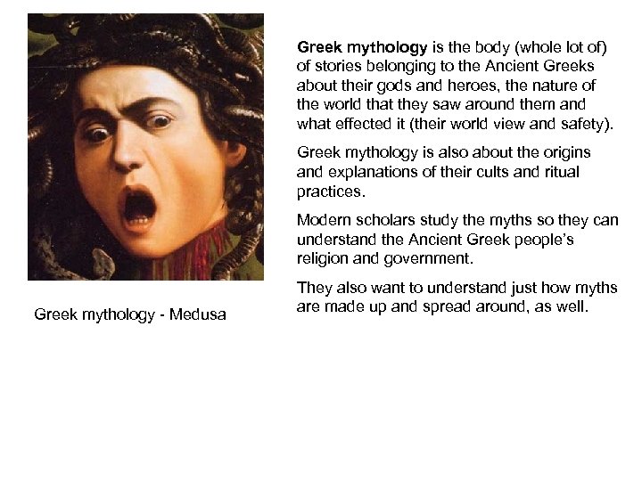 Greek mythology is the body (whole lot of) of stories belonging to the Ancient