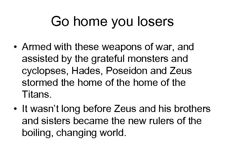 Go home you losers • Armed with these weapons of war, and assisted by