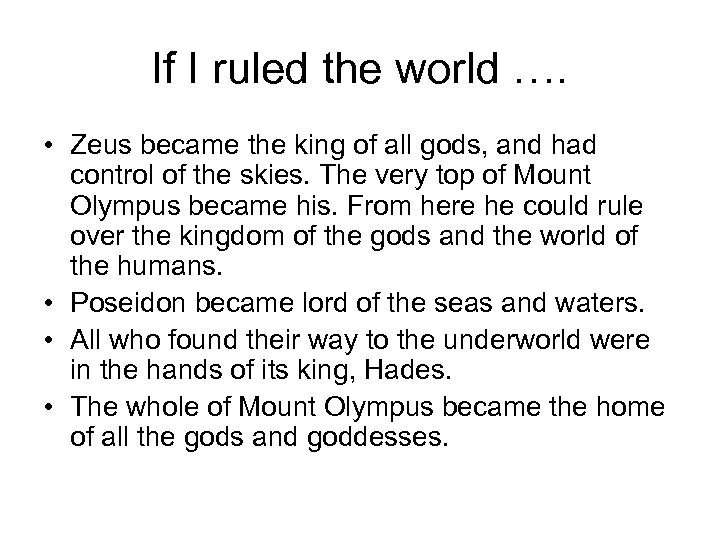 If I ruled the world …. • Zeus became the king of all gods,