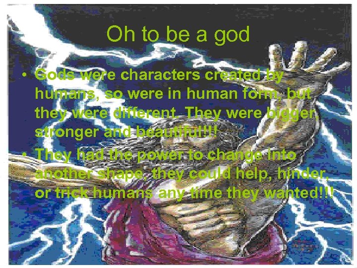 Oh to be a god • Gods were characters created by humans, so were