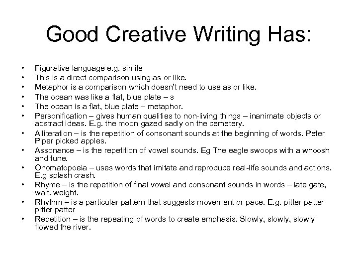 Good Creative Writing Has: • • • Figurative language e. g. simile This is