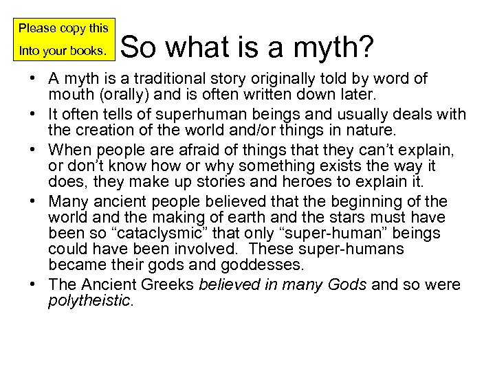 Please copy this Into your books. So what is a myth? • A myth