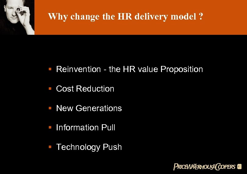 Why change the HR delivery model ? § Reinvention - the HR value Proposition