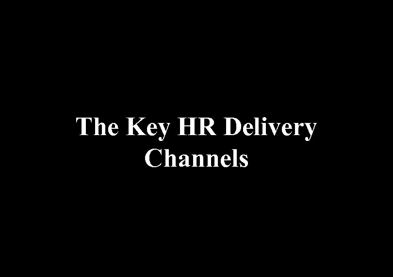 The Key HR Delivery Channels 