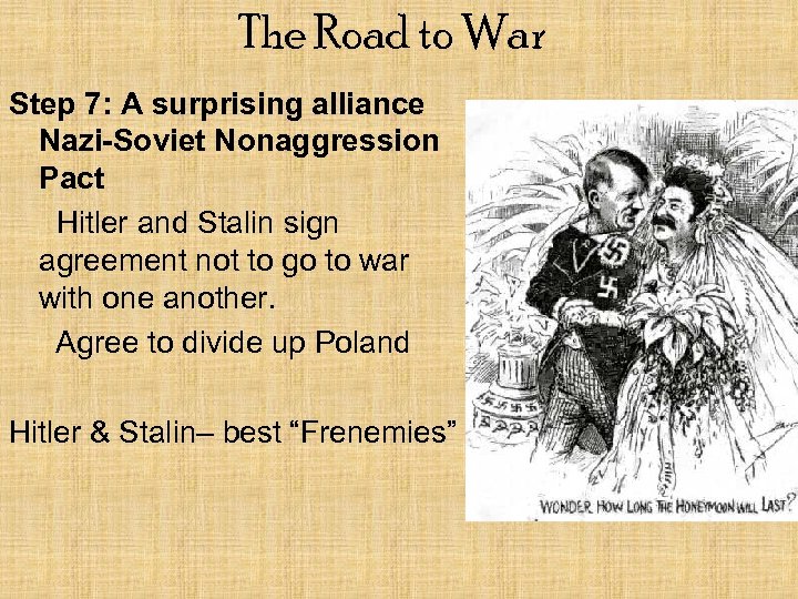 The Road to War Step 7: A surprising alliance Nazi-Soviet Nonaggression Pact Hitler and