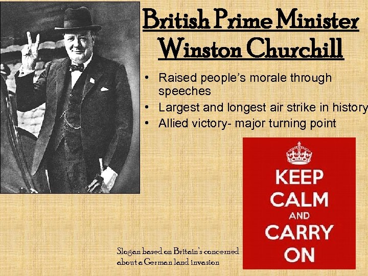 British Prime Minister Winston Churchill • Raised people’s morale through speeches • Largest and