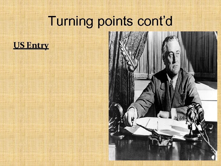 Turning points cont’d US Entry 