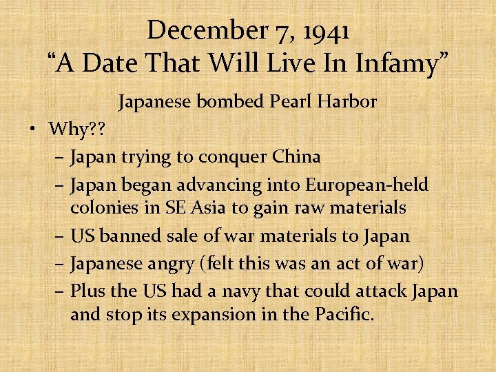 December 7, 1941 “A Date That Will Live In Infamy” Japanese bombed Pearl Harbor