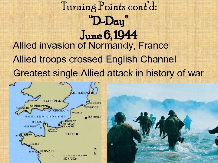 Turning Points cont’d: “D-Day” June 6, 1944 Allied invasion of Normandy, France Allied troops