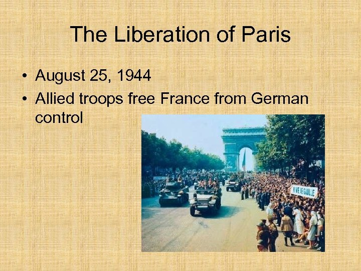 The Liberation of Paris • August 25, 1944 • Allied troops free France from