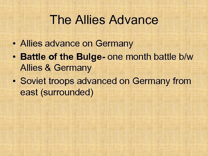 The Allies Advance • Allies advance on Germany • Battle of the Bulge- one