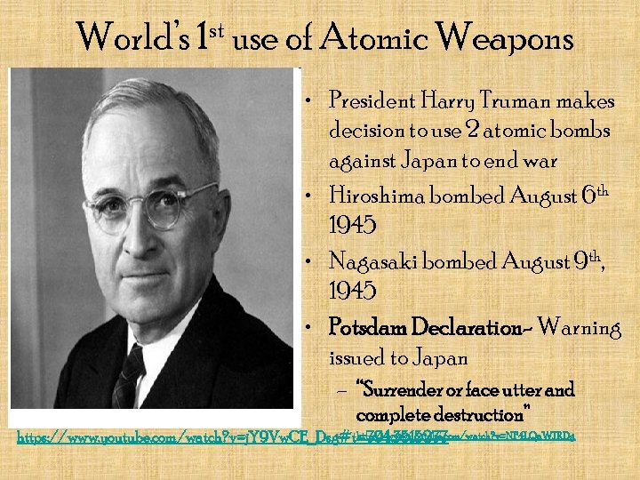 World’s 1 st use of Atomic Weapons • President Harry Truman makes decision to