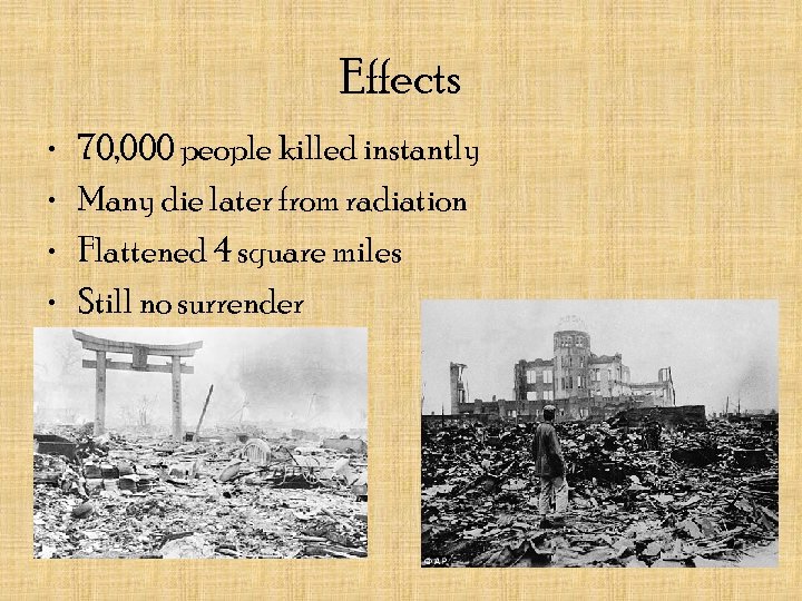 Effects • • 70, 000 people killed instantly Many die later from radiation Flattened