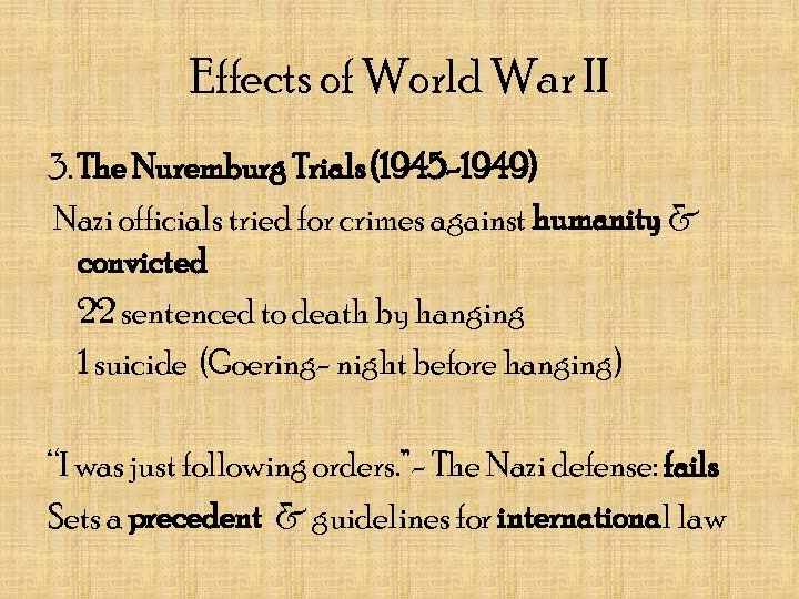 Effects of World War II 3. The Nuremburg Trials (1945 -1949) Nazi officials tried
