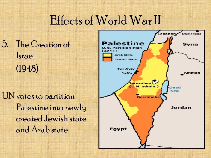 Effects of World War II 5. The Creation of Israel (1948) UN votes to