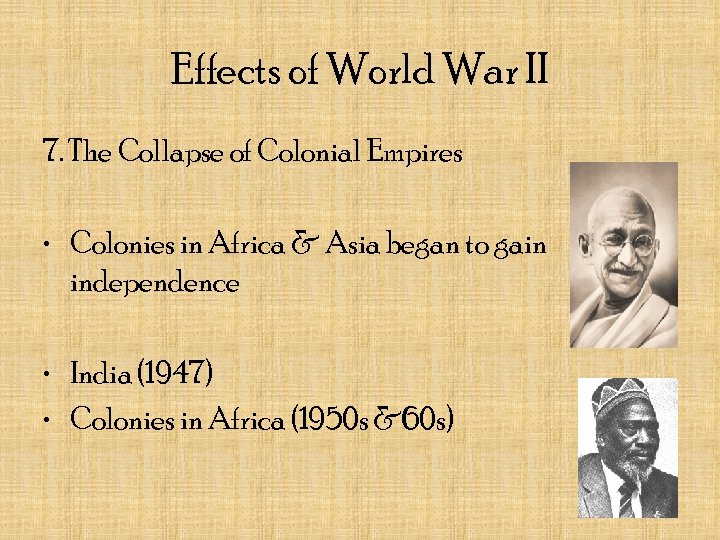 Effects of World War II 7. The Collapse of Colonial Empires • Colonies in
