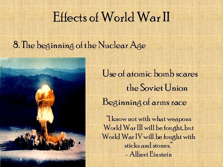Effects of World War II 8. The beginning of the Nuclear Age Use of