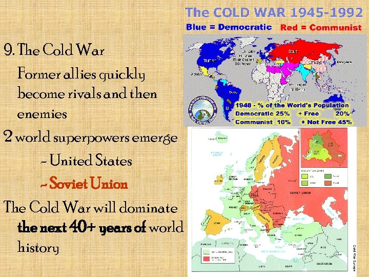 9. The Cold War Former allies quickly become rivals and then enemies 2 world