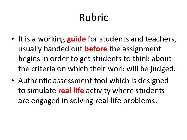 Rubric • It is a working guide for students and teachers, usually handed out
