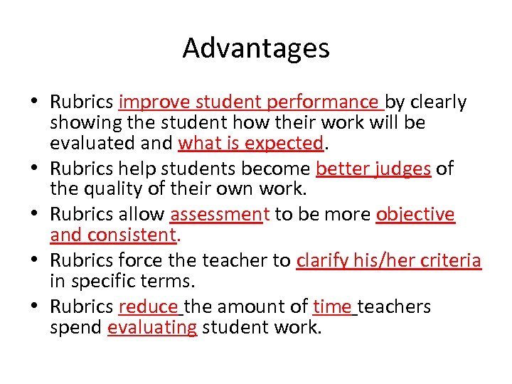 Advantages • Rubrics improve student performance by clearly showing the student how their work