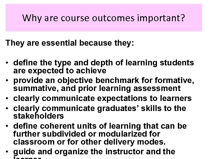 Why are course outcomes important? They are essential because they: • define the type