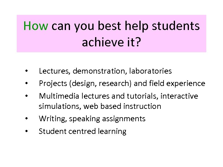 How can you best help students achieve it? • • • Lectures, demonstration, laboratories