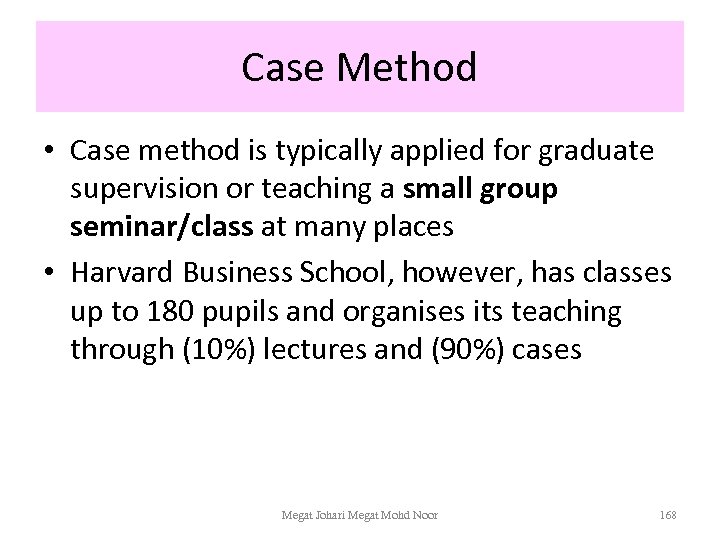 Case Method • Case method is typically applied for graduate supervision or teaching a
