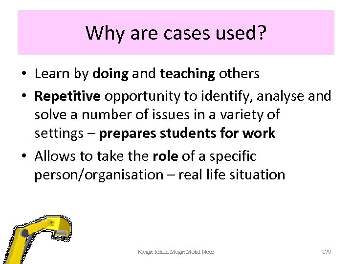 Why are cases used? • Learn by doing and teaching others • Repetitive opportunity