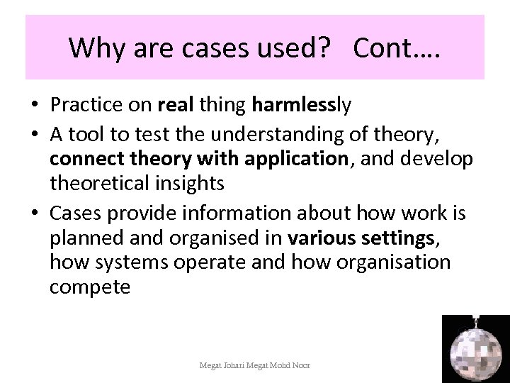 Why are cases used? Cont…. • Practice on real thing harmlessly • A tool