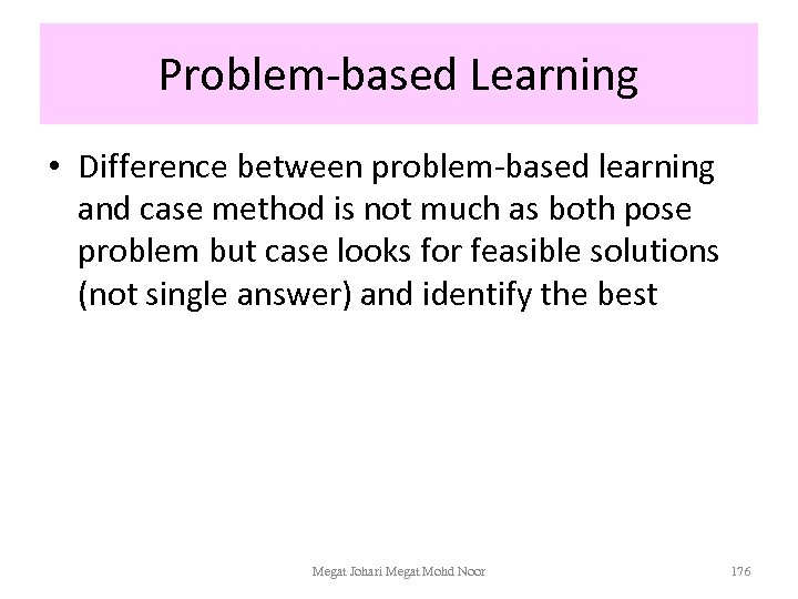 Problem-based Learning • Difference between problem-based learning and case method is not much as