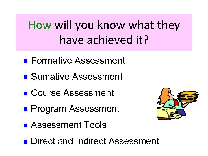 How will you know what they have achieved it? n Formative Assessment n Sumative