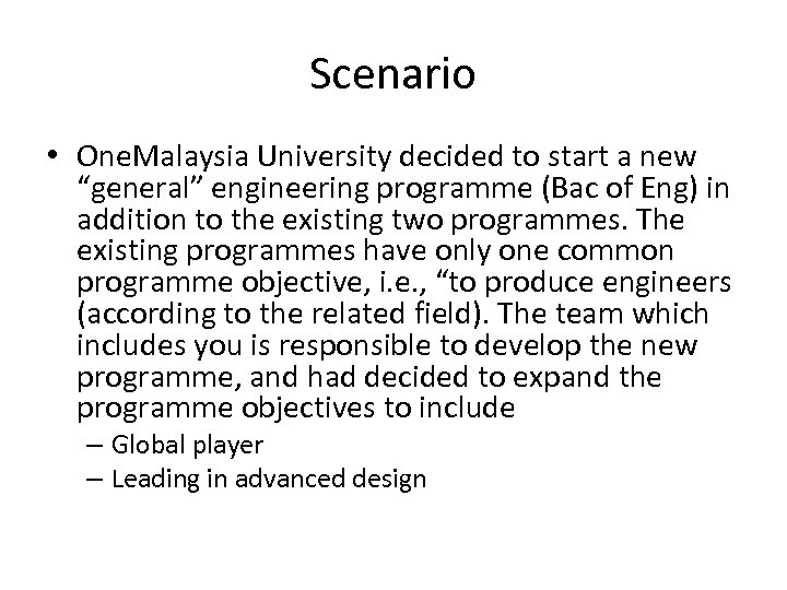 Scenario • One. Malaysia University decided to start a new “general” engineering programme (Bac