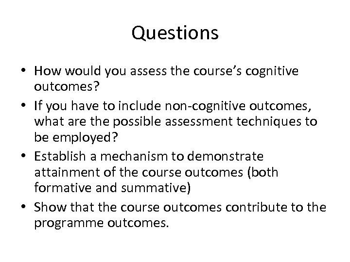 Questions • How would you assess the course’s cognitive outcomes? • If you have