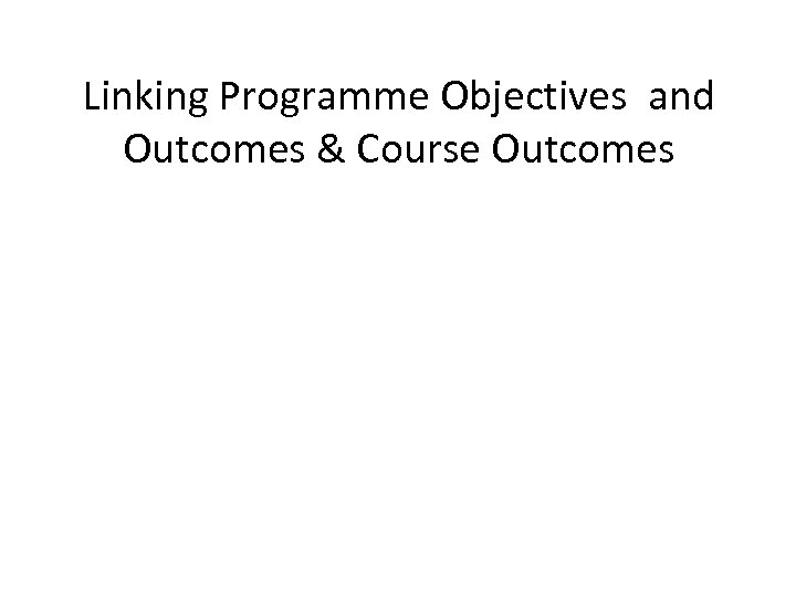 Linking Programme Objectives and Outcomes & Course Outcomes 
