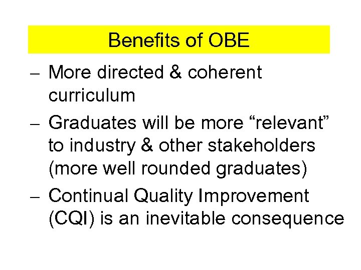 Benefits of OBE – More directed & coherent curriculum – Graduates will be more