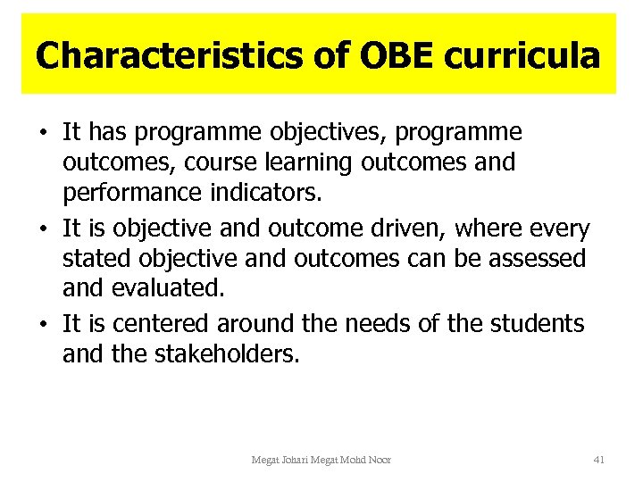 Characteristics of OBE curricula • It has programme objectives, programme outcomes, course learning outcomes