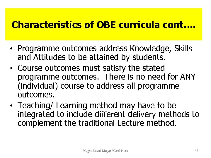Characteristics of OBE curricula cont…. • Programme outcomes address Knowledge, Skills and Attitudes to